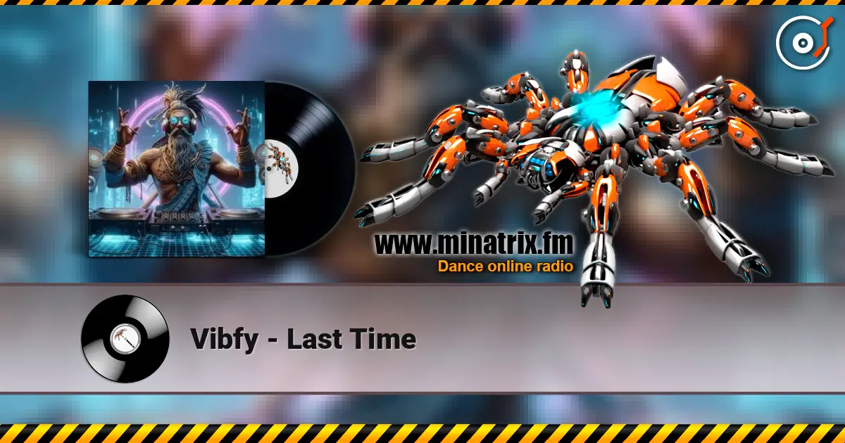 Vibfy - Last Time жоғары сапада онлайн тыңдау | Minatrix.FM
