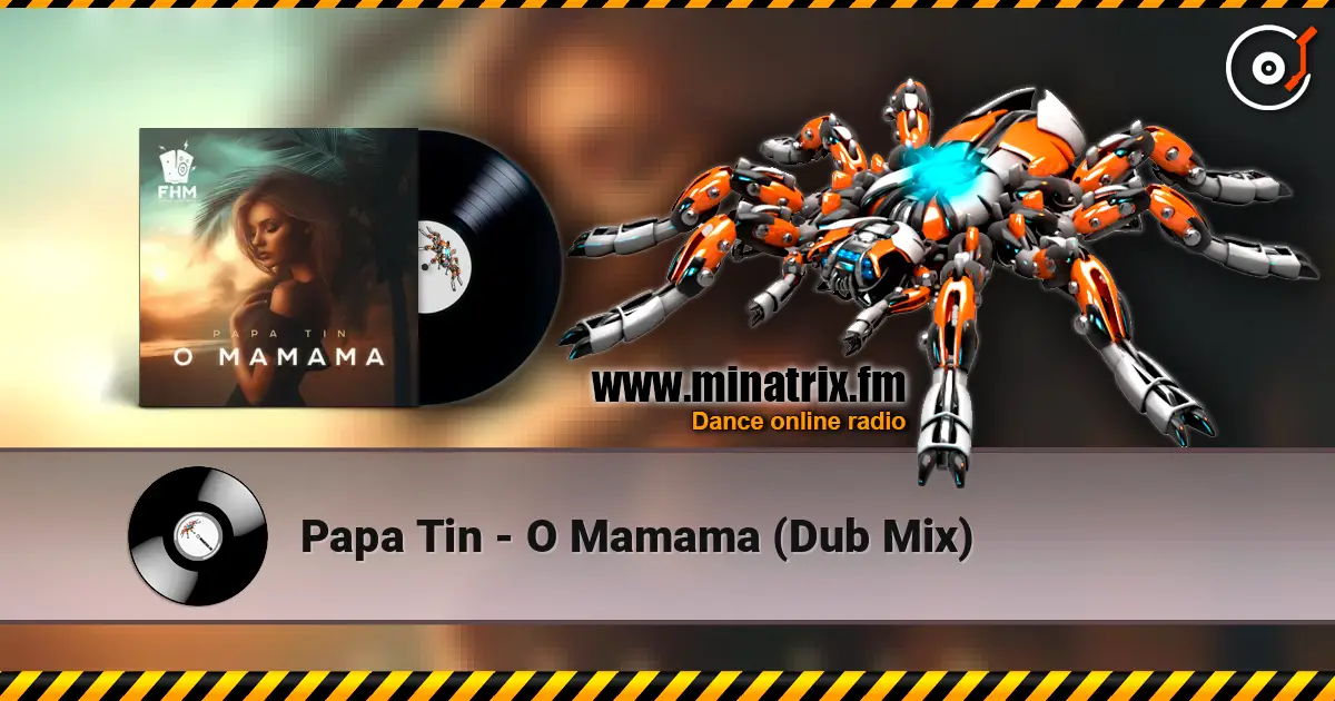 Papa Tin - O Mamama (Dub Mix) жоғары сапада онлайн тыңдау | Minatrix.FM