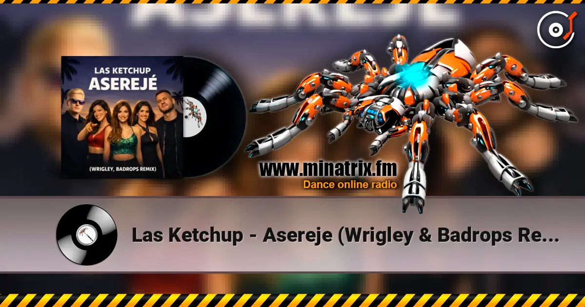 Las Ketchup - Asereje (Wrigley & Badrops Remix) жоғары сапада онлайн тыңдау | Minatrix.FM