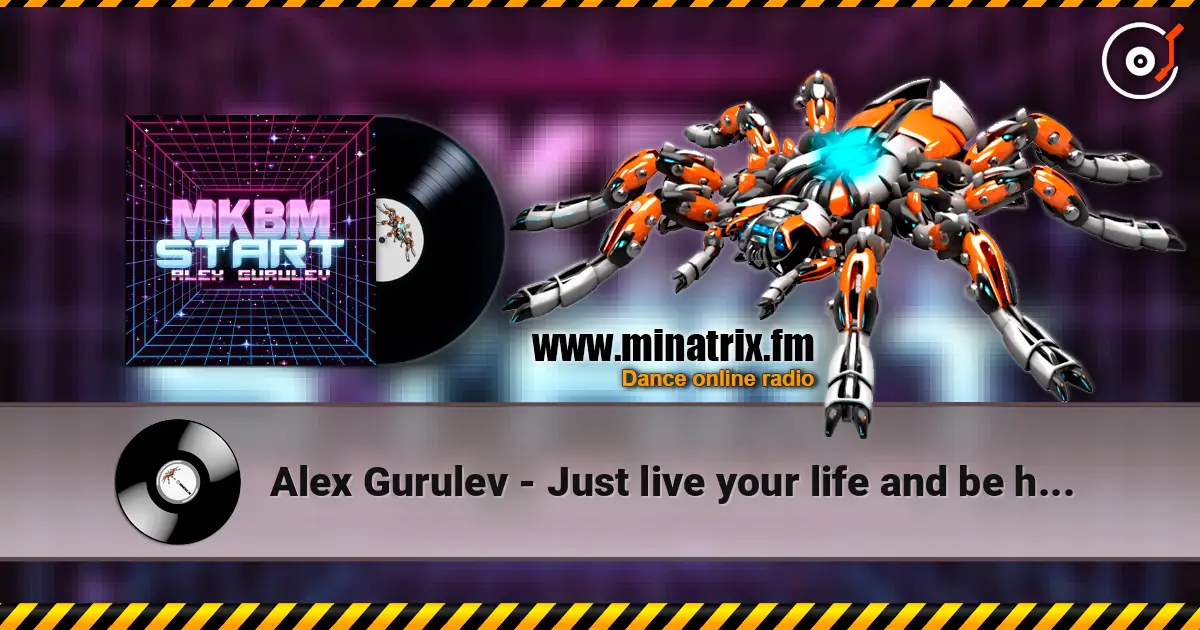 Alex Gurulev - Just live your life and be happy жоғары сапада онлайн тыңдау | Minatrix.FM