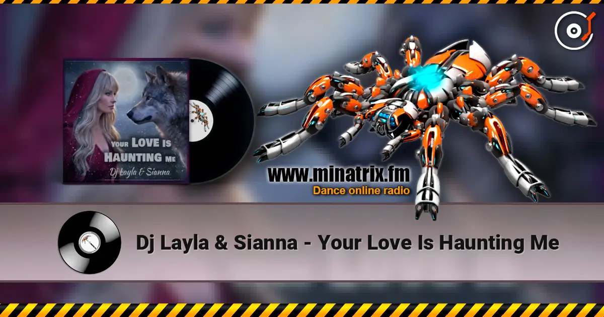 Dj Layla & Sianna - Your Love Is Haunting Me жоғары сапада онлайн тыңдау | Minatrix.FM