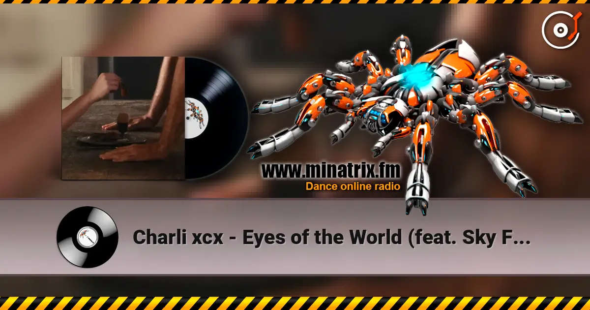 Charli xcx - Eyes of the World (feat. Sky Ferreira) жоғары сапада онлайн тыңдау | Minatrix.FM