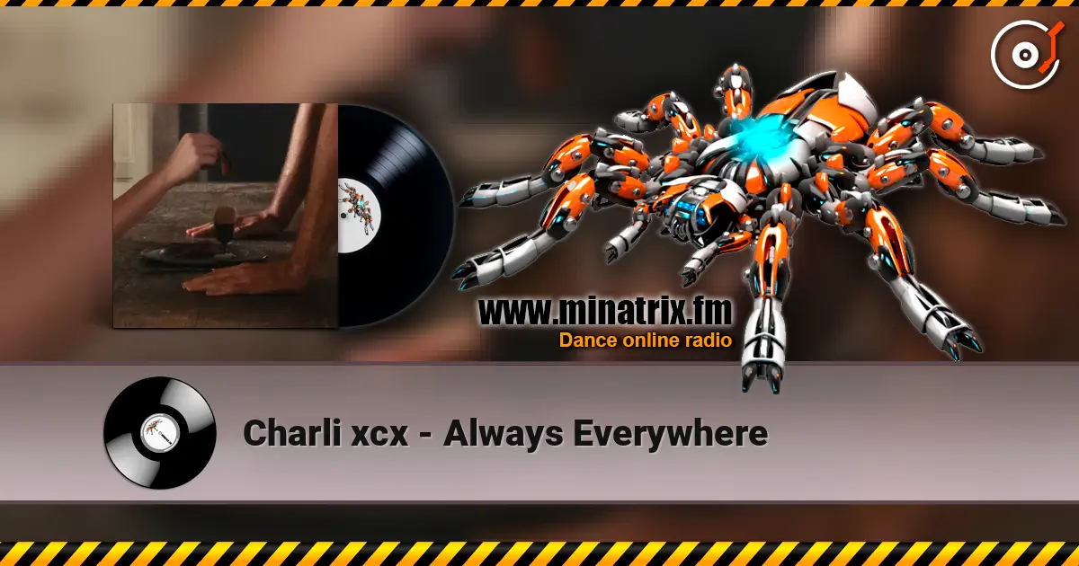 Charli xcx - Always Everywhere жоғары сапада онлайн тыңдау | Minatrix.FM
