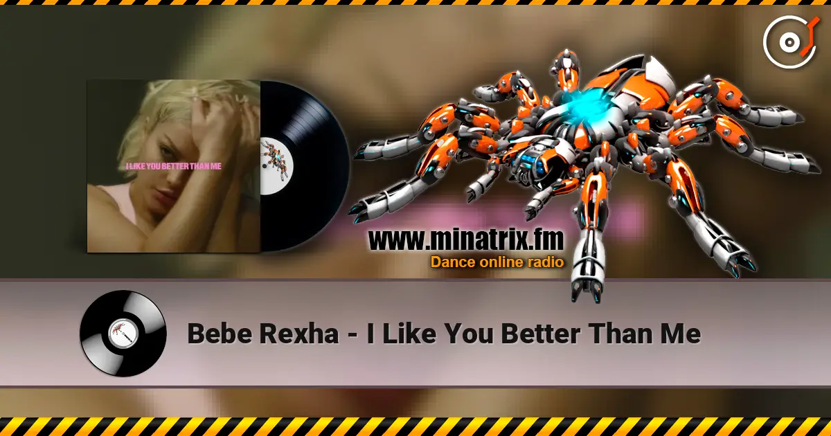 Bebe Rexha - I Like You Better Than Me жоғары сапада онлайн тыңдау | Minatrix.FM