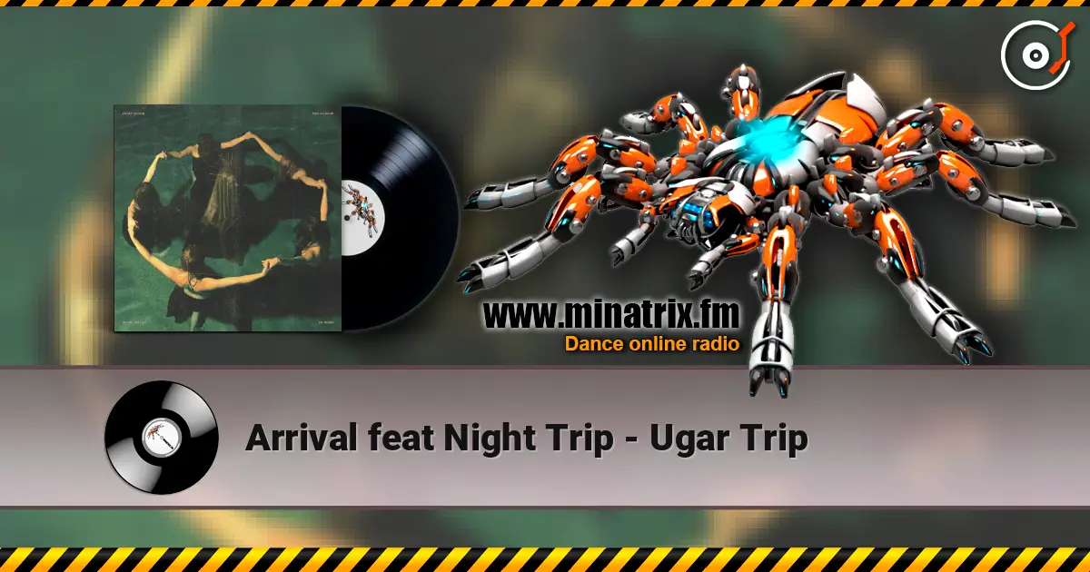 Arrival feat Night Trip - Ugar Trip жоғары сапада онлайн тыңдау | Minatrix.FM