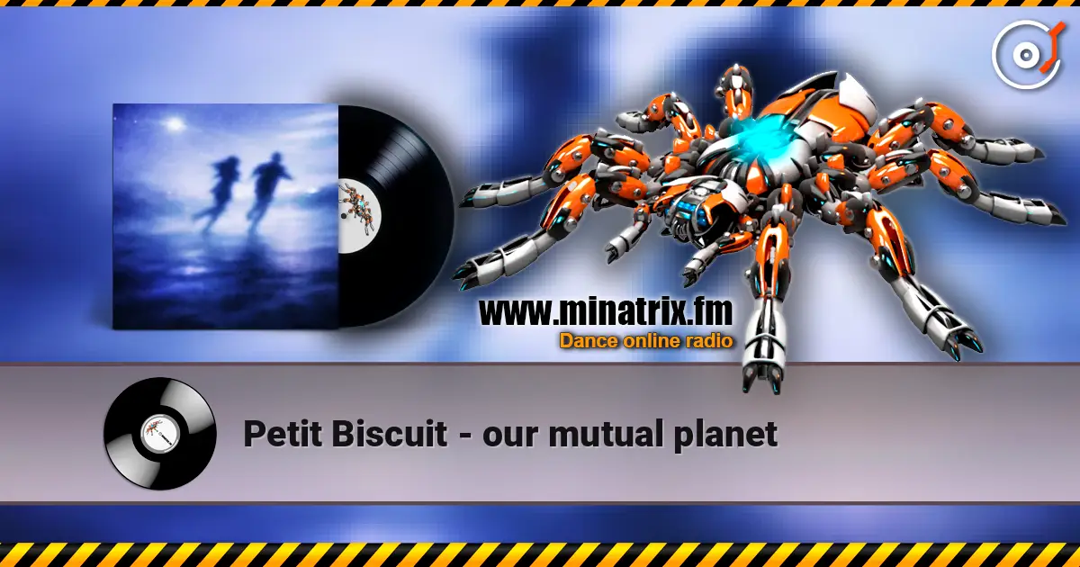 Petit Biscuit - our mutual planet жоғары сапада онлайн тыңдау | Minatrix.FM