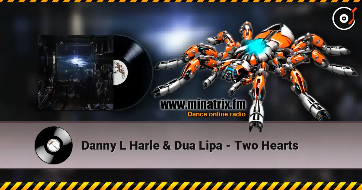 Danny L Harle & Dua Lipa - Two Hearts жоғары сапада онлайн тыңдау | Minatrix.FM