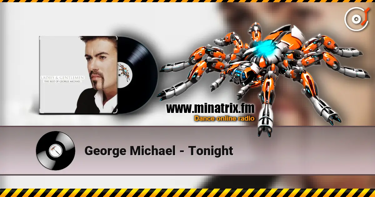 George Michael - Tonight жоғары сапада онлайн тыңдау | Minatrix.FM