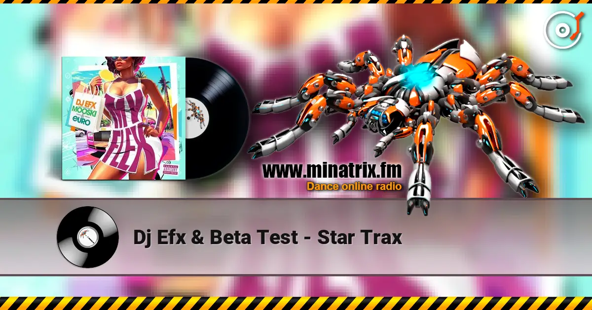 Dj Efx & Beta Test - Star Trax жоғары сапада онлайн тыңдау | Minatrix.FM