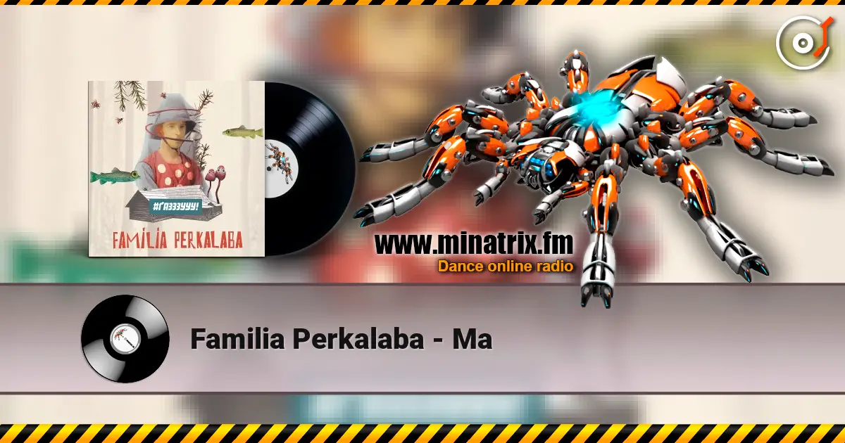 Familia Perkalaba - Ма жоғары сапада онлайн тыңдау | Minatrix.FM