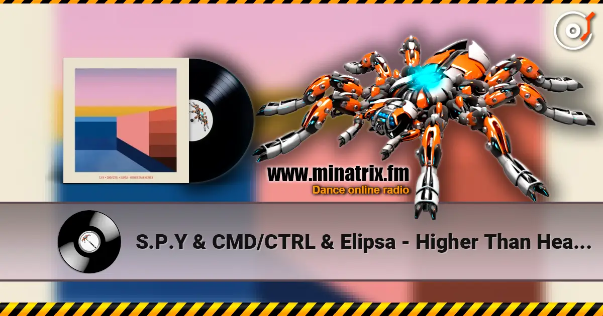 S.P.Y & CMD/CTRL & Elipsa - Higher Than Heaven 高品质在线收听 | Minatrix.FM