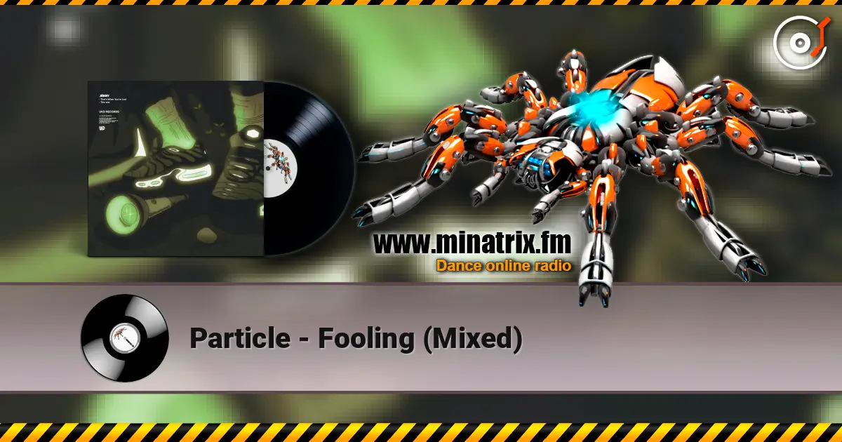 Particle - Fooling (Mixed) 高品质在线收听 | Minatrix.FM