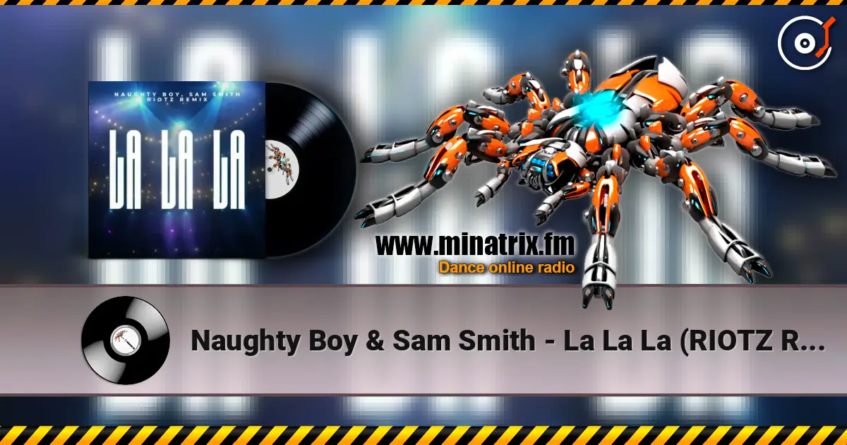 Naughty Boy & Sam Smith - La La La (RIOTZ Remix) жоғары сапада онлайн тыңдау | Minatrix.FM