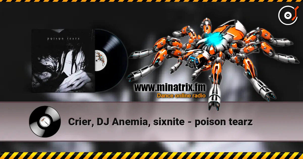 Crier, DJ Anemia, sixnite - poison tearz жоғары сапада онлайн тыңдау | Minatrix.FM