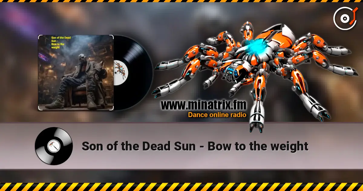 Son of the Dead Sun - Bow to the weight жоғары сапада онлайн тыңдау | Minatrix.FM