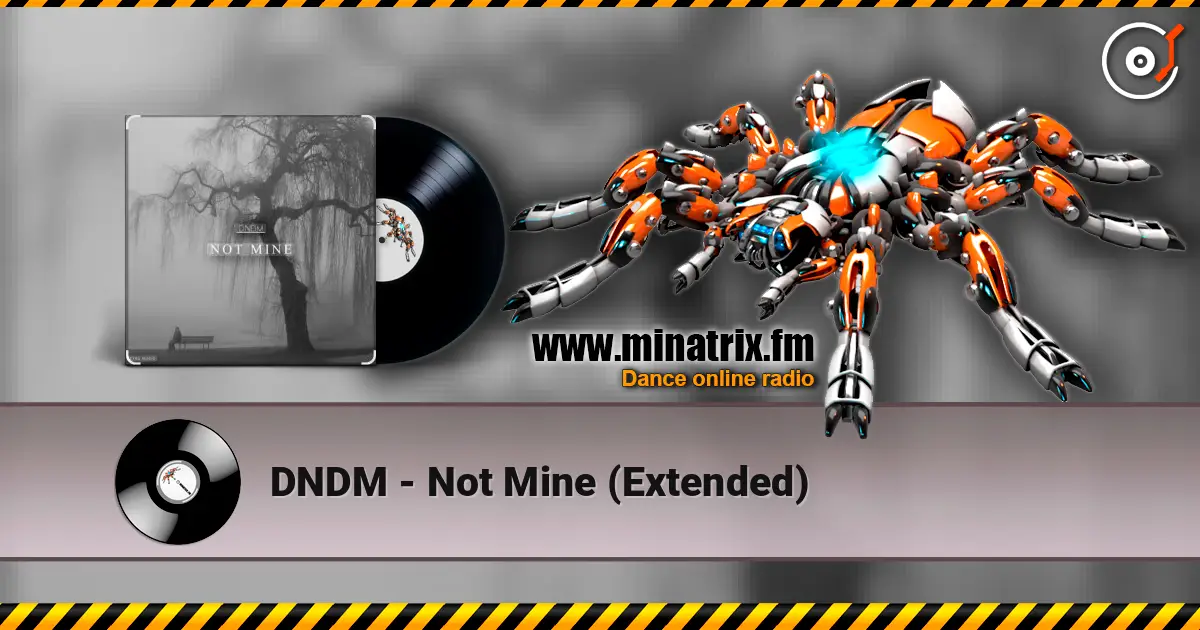 DNDM - Not Mine (Extended) жоғары сапада онлайн тыңдау | Minatrix.FM