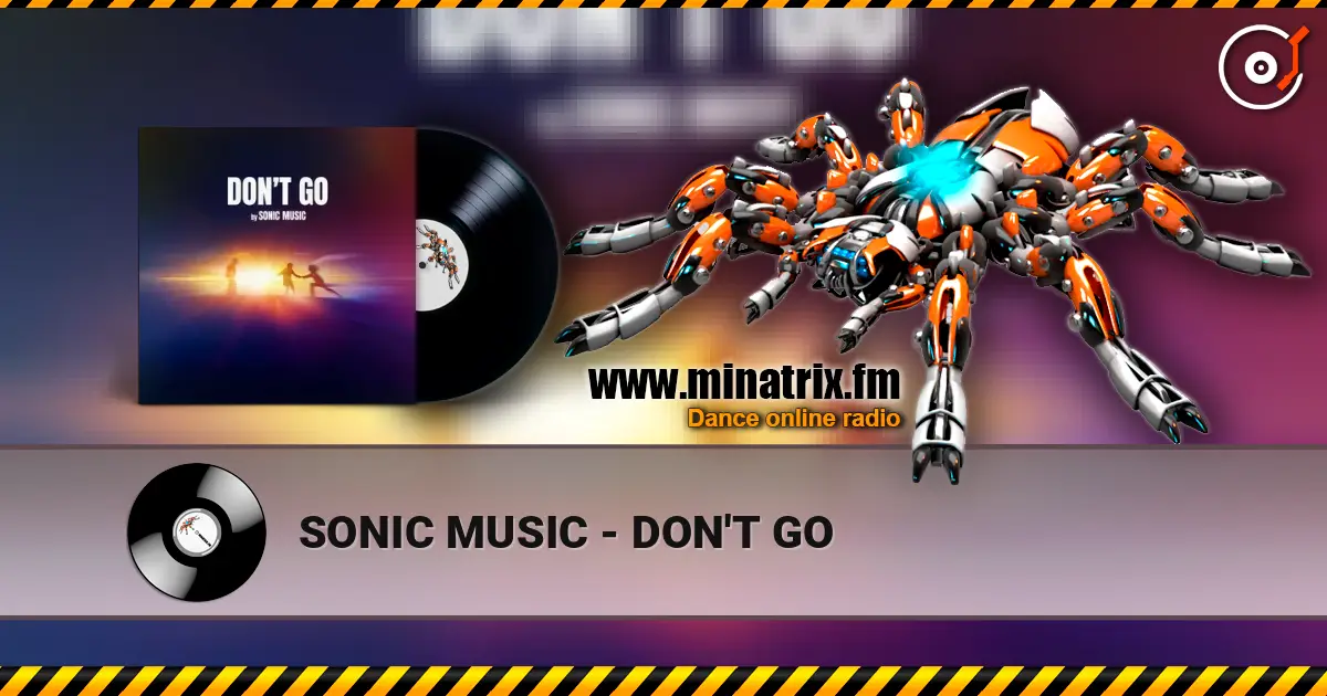 SONIC MUSIC - DON'T GO жоғары сапада онлайн тыңдау | Minatrix.FM
