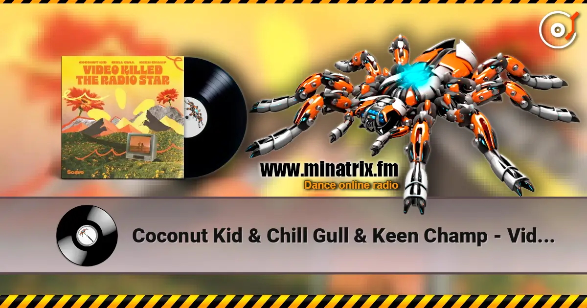 Coconut Kid & Chill Gull & Keen Champ - Video Killed The Radio Star жоғары сапада онлайн тыңдау | Minatrix.FM