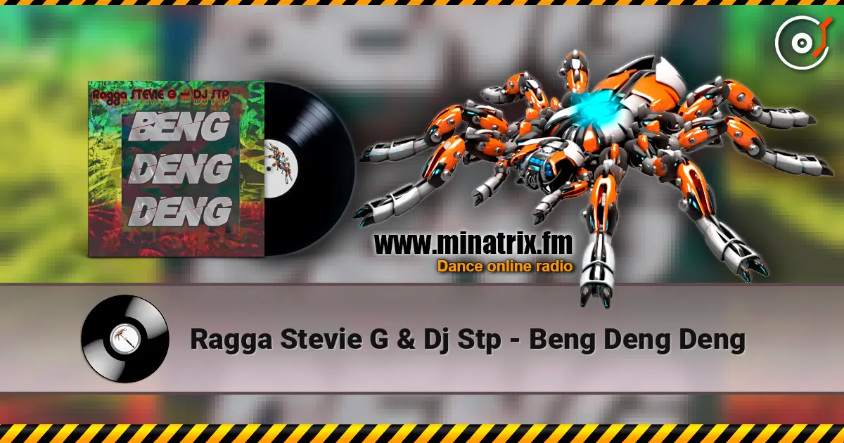 Ragga Stevie G & Dj Stp - Beng Deng Deng 高品质在线收听 | Minatrix.FM