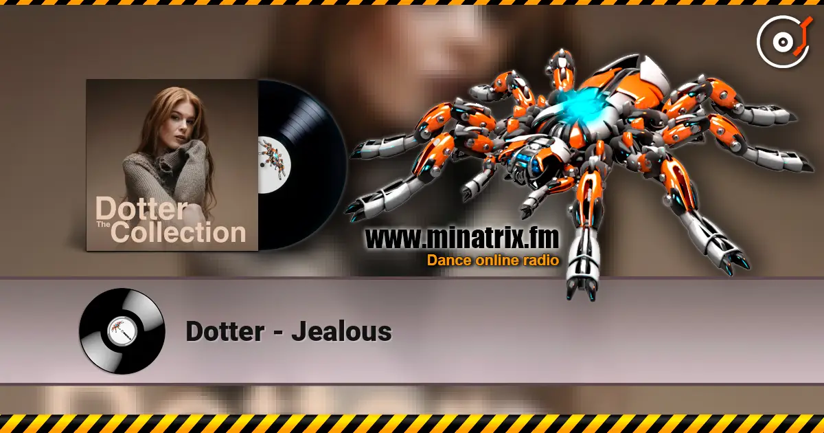 Dotter - Jealous жоғары сапада онлайн тыңдау | Minatrix.FM