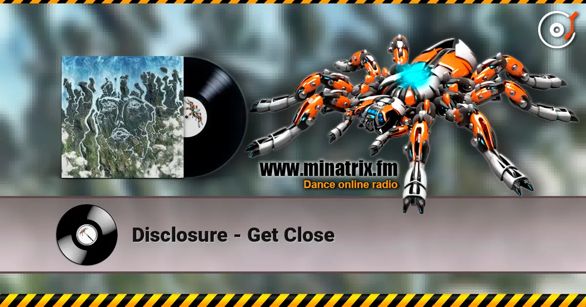 Disclosure - Get Close жоғары сапада онлайн тыңдау | Minatrix.FM