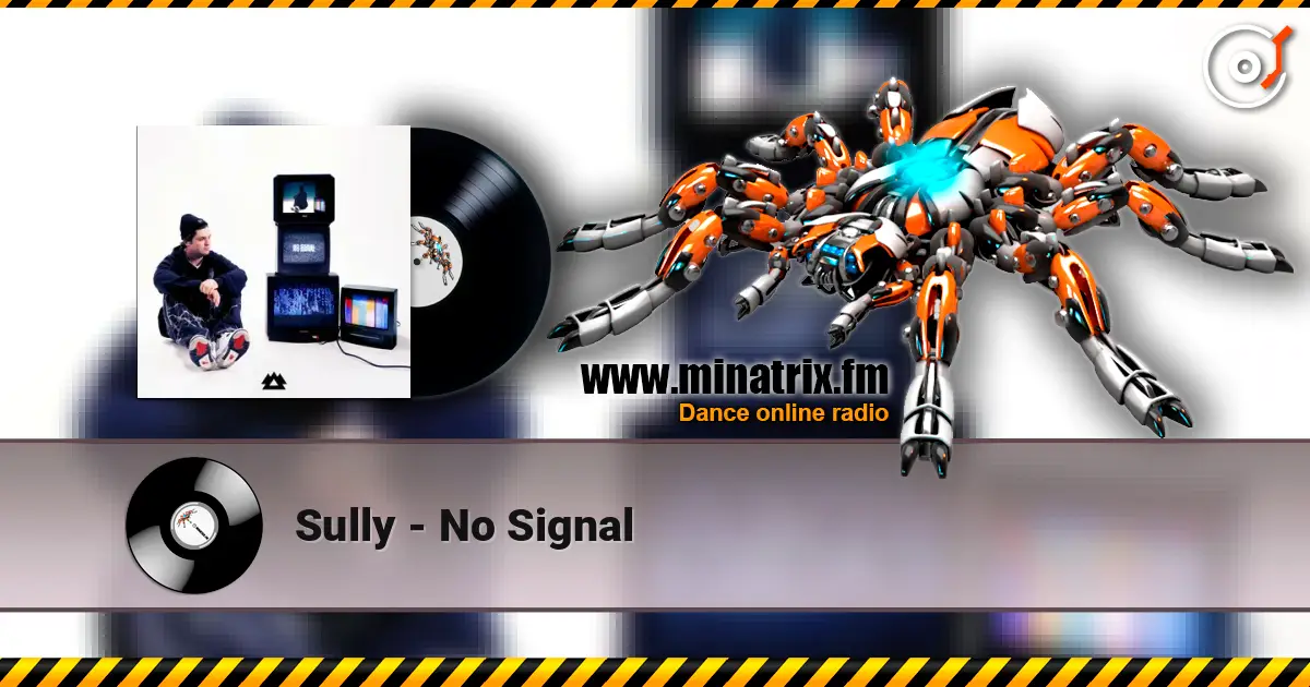 Sully - No Signal жоғары сапада онлайн тыңдау | Minatrix.FM