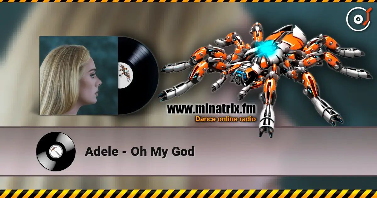 Adele - Oh My God жоғары сапада онлайн тыңдау | Minatrix.FM