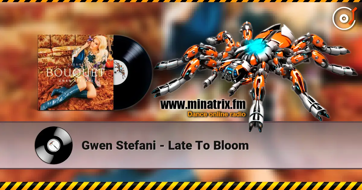 Gwen Stefani - Late To Bloom жоғары сапада онлайн тыңдау | Minatrix.FM