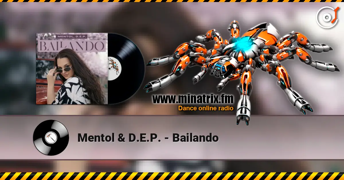 Mentol & D.E.P. - Bailando жоғары сапада онлайн тыңдау | Minatrix.FM