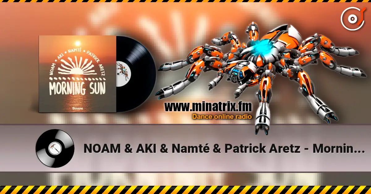 NOAM & AKI & Namté & Patrick Aretz - Morning Sun жоғары сапада онлайн тыңдау | Minatrix.FM