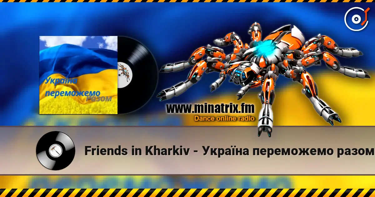 Friends in Kharkiv - Україна переможемо разом жоғары сапада онлайн тыңдау | Minatrix.FM