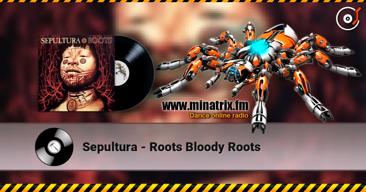 Sepultura - Roots Bloody Roots жоғары сапада онлайн тыңдау | Minatrix.FM