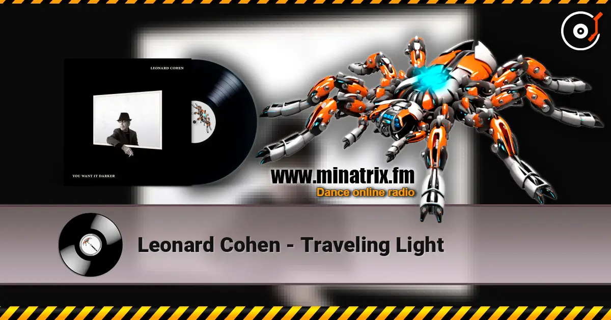 Leonard Cohen - Traveling Light жоғары сапада онлайн тыңдау | Minatrix.FM