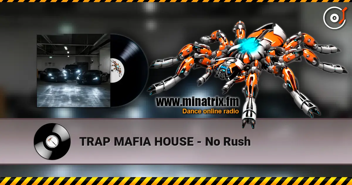 TRAP MAFIA HOUSE - No Rush жоғары сапада онлайн тыңдау | Minatrix.FM