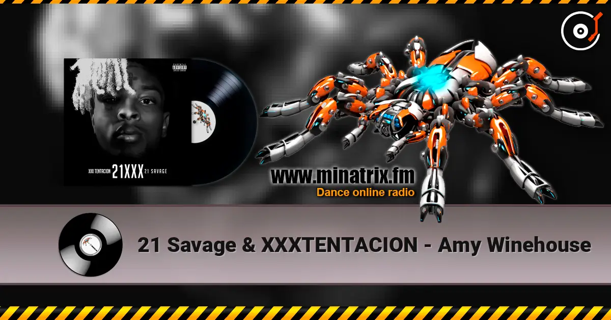 21 Savage & XXXTENTACION - Amy Winehouse жоғары сапада онлайн тыңдау | Minatrix.FM