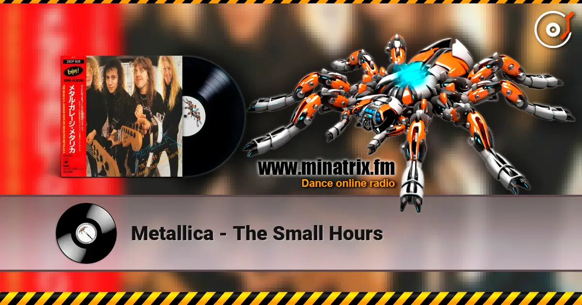Metallica - The Small Hours жоғары сапада онлайн тыңдау | Minatrix.FM