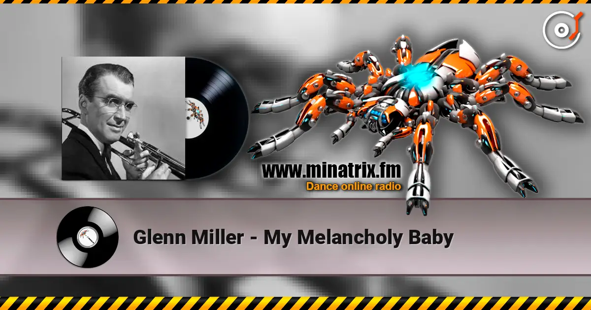 Glenn Miller - My Melancholy Baby жоғары сапада онлайн тыңдау | Minatrix.FM