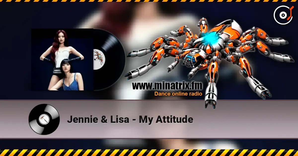 Jennie & Lisa - My Attitude жоғары сапада онлайн тыңдау | Minatrix.FM