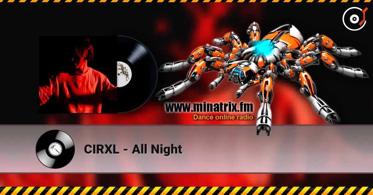 CIRXL - All Night жоғары сапада онлайн тыңдау | Minatrix.FM