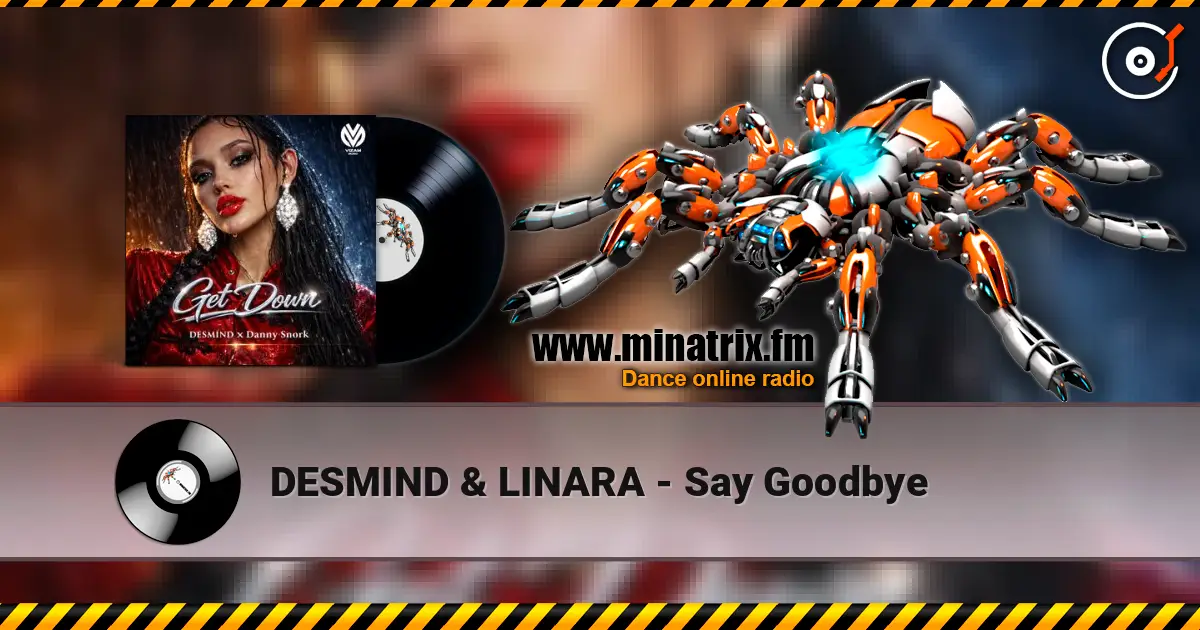 DESMIND & LINARA - Say Goodbye жоғары сапада онлайн тыңдау | Minatrix.FM