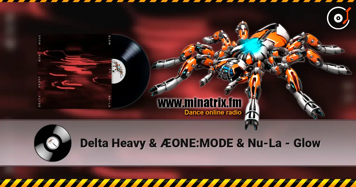Delta Heavy & ÆONE:MODE & Nu-La - Glow 高品质在线收听 | Minatrix.FM
