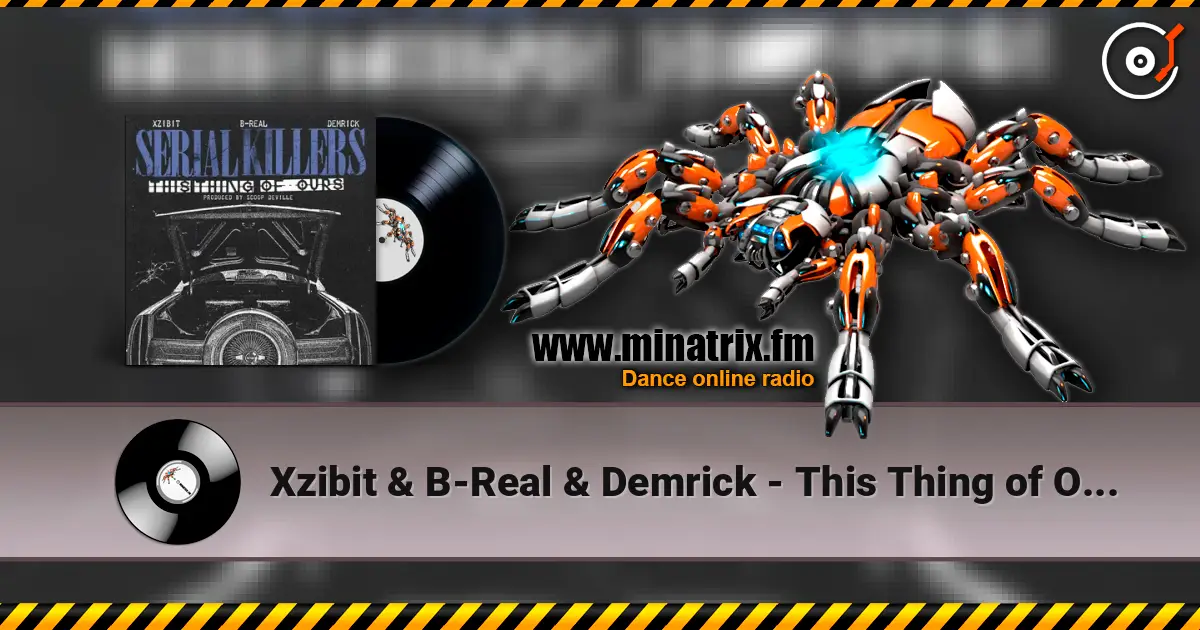 Xzibit & B-Real & Demrick - This Thing of Ours жоғары сапада онлайн тыңдау | Minatrix.FM
