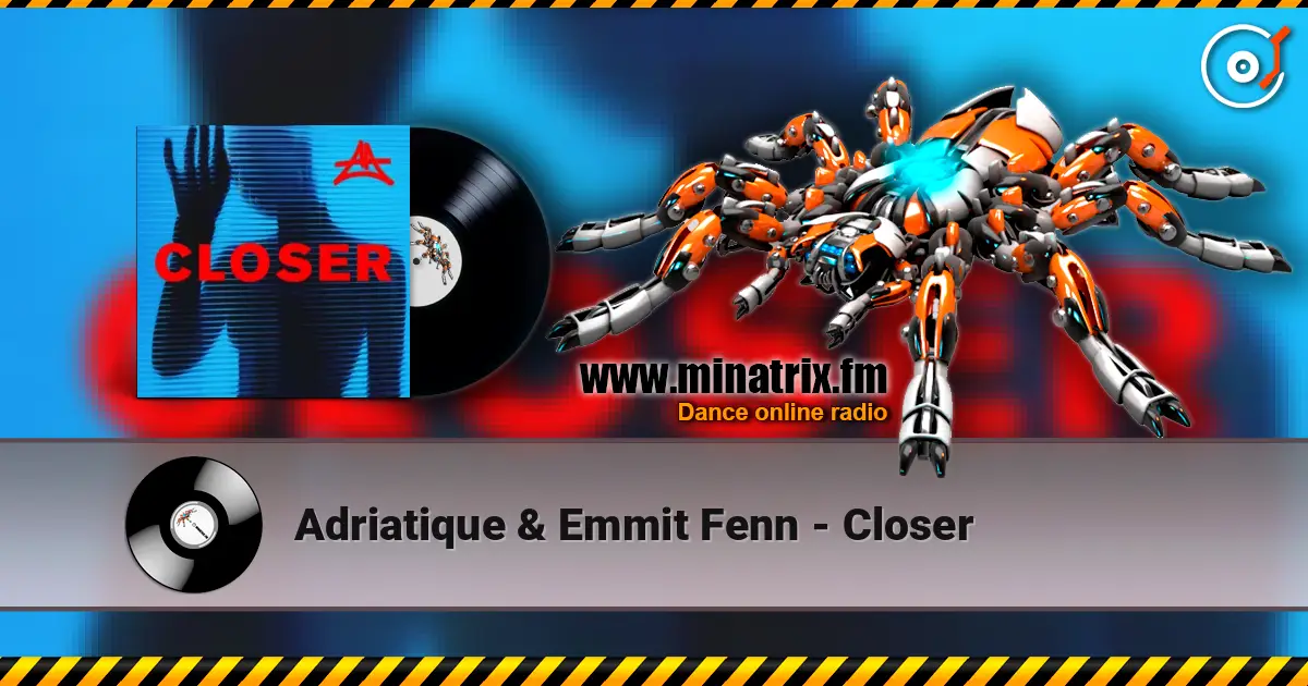 Adriatique & Emmit Fenn - Closer жоғары сапада онлайн тыңдау | Minatrix.FM
