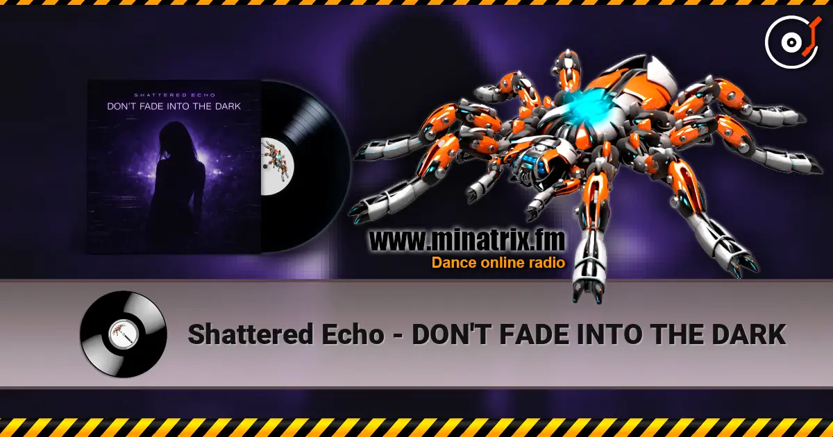 Shattered Echo - DON'T FADE INTO THE DARK жоғары сапада онлайн тыңдау | Minatrix.FM