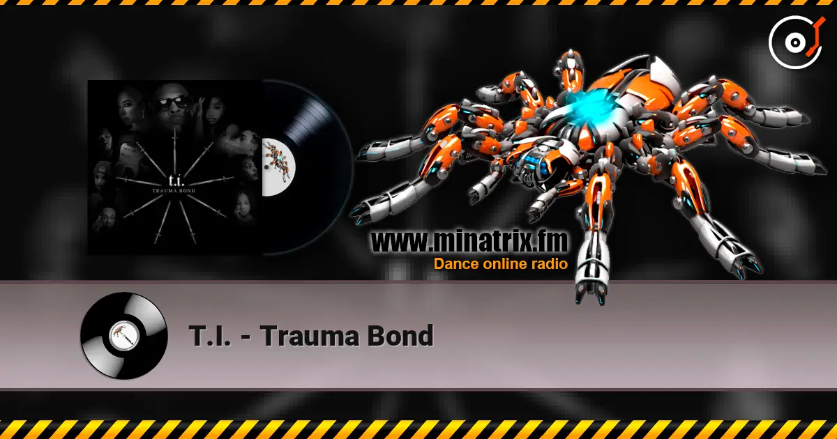 T.I. - Trauma Bond жоғары сапада онлайн тыңдау | Minatrix.FM