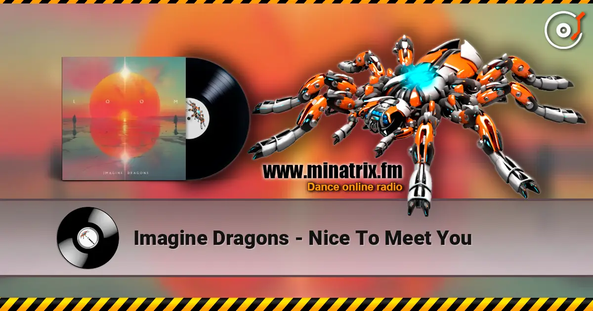 Imagine Dragons - Nice To Meet You жоғары сапада онлайн тыңдау | Minatrix.FM