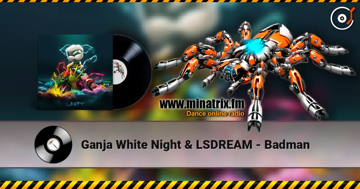 Ganja White Night & LSDREAM - Badman жоғары сапада онлайн тыңдау | Minatrix.FM
