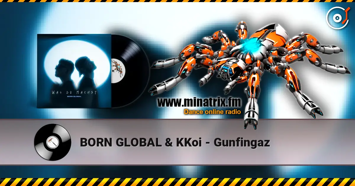 BORN GLOBAL & KKoi - Gunfingaz 高品质在线收听 | Minatrix.FM