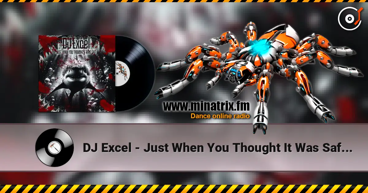 DJ Excel - Just When You Thought It Was Safe (DJ Stephano Close The Beach Remix) жоғары сапада онлайн тыңдау | Minatrix.FM