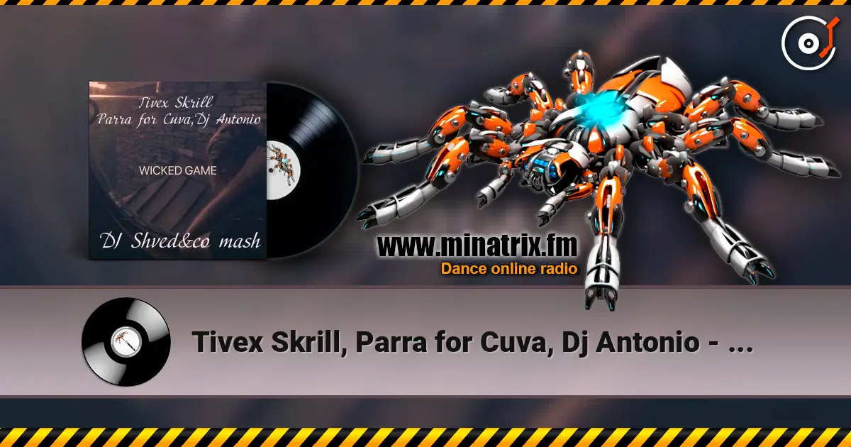 Tivex Skrill, Parra for Cuva, Dj Antonio - Wicked game (DJ Shved&co mash) жоғары сапада онлайн тыңдау | Minatrix.FM